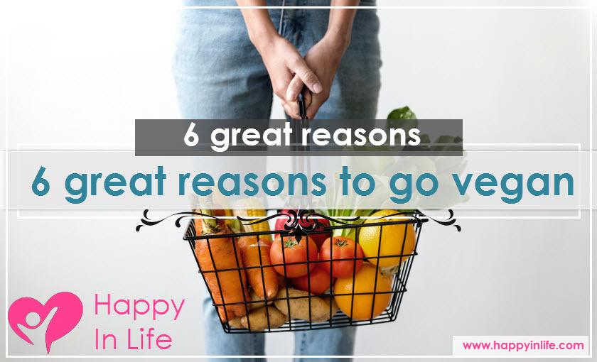 6 great reasons to go vegan