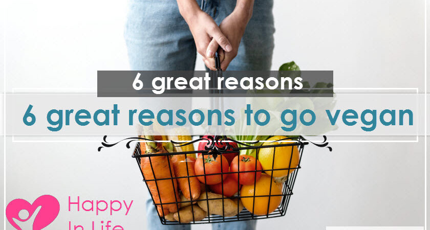 6 great reasons to go vegan